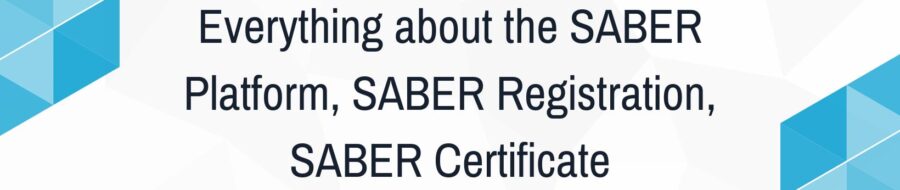 Everything about the SABER Platform, SABER Registration, SABER Certificate
